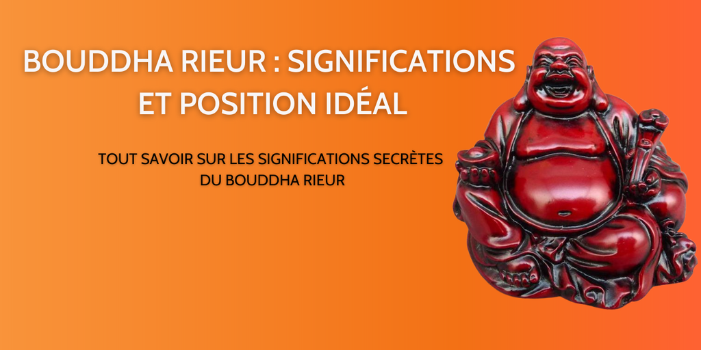 Bouddha Rieur : Signification et Position Idéale